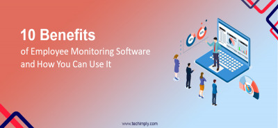 10 Benefits of Employee Monitoring Software and How You Can Use It
